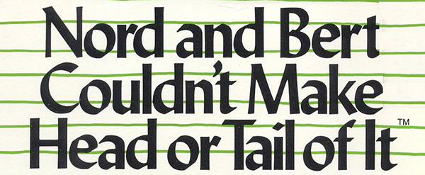 Nord and Bert Couldn't Make Head or Tail of It
