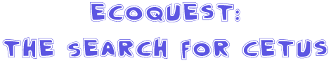 EcoQuest: the Search for Cetus