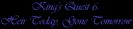 King's Quest 6: Heir Today, Gone Tomorrow