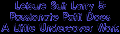 Leisure Suit Larry 6: Passionate Patti Does a Little Undercover Work