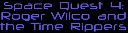 Space Quest 4: Roger Wilco and the Time Rippers