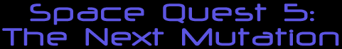 Space Quest 5: The Next Mutation